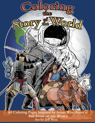 Colorear la historia del mundo: 60 páginas para colorear inspiradas en La historia del mundo de Susan Wise Bauer - Coloring the Story of the World: 60 Coloring Pages Inspired by Susan Wise Bauer's the Story of the World