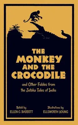 El mono y el cocodrilo: Y otras fábulas de los cuentos Jataka de la India - The Monkey and the Crocodile: And Other Fables from the Jataka Tales of India