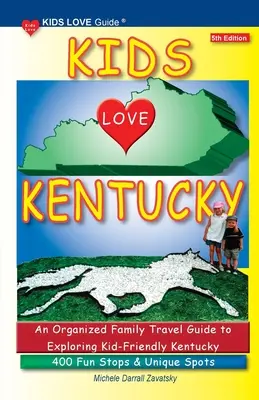 KIDS LOVE KENTUCKY, 5ª edición: Una guía organizada de viajes en familia por Kentucky. 400 paradas divertidas y lugares únicos - KIDS LOVE KENTUCKY, 5th Edition: An Organized Family Travel Guide to Kid-Friendly Kentucky. 400 Fun Stops & Unique Spots