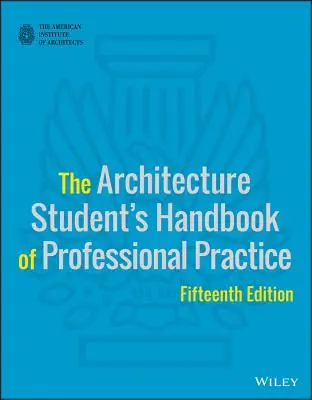 Manual de práctica profesional del estudiante de arquitectura - The Architecture Student's Handbook of Professional Practice