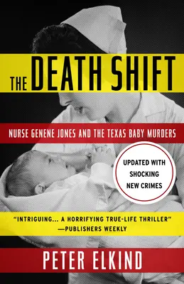 El turno de la muerte: La enfermera Genene Jones y los asesinatos de bebés en Texas (actualizado y revisado) - The Death Shift: Nurse Genene Jones and the Texas Baby Murders (Updated and Revised)