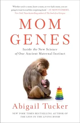 Genes de mamá: La nueva ciencia de nuestro antiguo instinto maternal - Mom Genes: Inside the New Science of Our Ancient Maternal Instinct