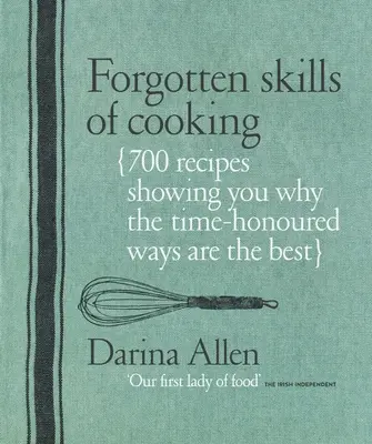 Habilidades olvidadas de la cocina: 700 recetas que demuestran por qué los métodos tradicionales son los mejores - Forgotten Skills of Cooking: 700 Recipes Showing You Why the Time-Honoured Ways Are the Best