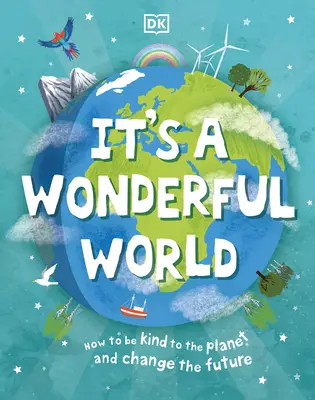 Es un Mundo Maravilloso: Cómo Proteger el Planeta y Cambiar el Futuro - It's a Wonderful World: How to Protect the Planet and Change the Future