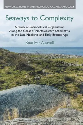 Vías marítimas hacia la complejidad: A Study of Sociopolitical Organisation Along the Coast of Northwestern Scandinavia in the Late Neolithic and Early Bro - Seaways to Complexity: A Study of Sociopolitical Organisation Along the Coast of Northwestern Scandinavia in the Late Neolithic and Early Bro