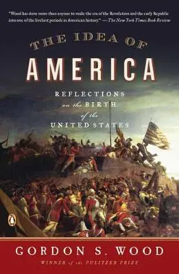 La idea de América: Reflexiones sobre el nacimiento de Estados Unidos - The Idea of America: Reflections on the Birth of the United States