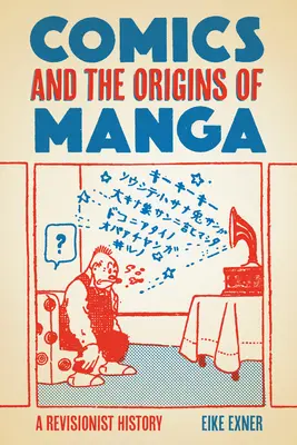 El cómic y los orígenes del manga: Una historia revisionista - Comics and the Origins of Manga: A Revisionist History