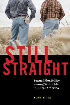 Still Straight: La flexibilidad sexual de los hombres blancos en la América rural - Still Straight: Sexual Flexibility Among White Men in Rural America