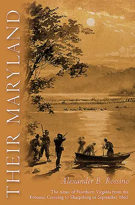 Su Maryland: El Ejército de Virginia del Norte desde el cruce del Potomac hasta Sharpsburg en septiembre de 1862 - Their Maryland: The Army of Northern Virginia from the Potomac Crossing to Sharpsburg in September 1862