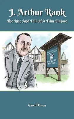 J. Arthur Rank - Auge y declive de su imperio cinematográfico (tapa dura) - J. Arthur Rank - The Rise and Fall of His Film Empire (hardback)