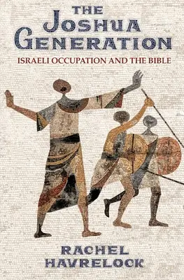 La generación de Josué: La ocupación israelí y la Biblia - The Joshua Generation: Israeli Occupation and the Bible