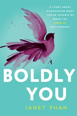 Audazmente tú: Una historia sobre el descubrimiento de lo que eres capaz de hacer cuando te haces valer por ti mismo. - Boldly You: A Story about Discovering What You're Capable of When You Show Up for Yourself