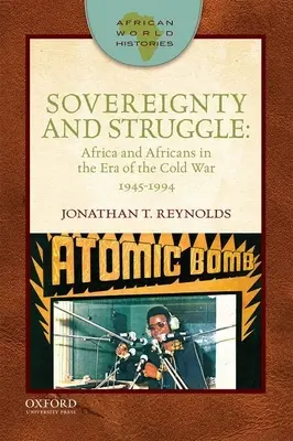 Soberanía y lucha: África y los africanos en la era de la Guerra Fría, 1945-1994 - Sovereignty and Struggle: Africa and Africans in the Era of the Cold War, 1945-1994