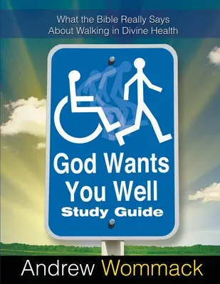 Guía de estudio Dios te quiere bien: Lo que la Biblia realmente dice acerca de andar en salud divina - God Wants You Well Study Guide: What the Bible Really Says About Walking in Divine Health