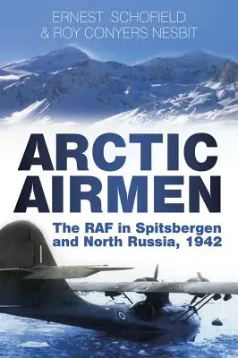 Aviadores del Ártico: La RAF en Spitsbergen y el norte de Rusia, 1942 - Arctic Airmen: The RAF in Spitsbergen and North Russia, 1942