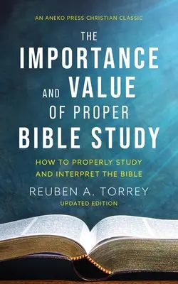 La importancia y el valor del estudio correcto de la Biblia: Cómo estudiar e interpretar correctamente la Biblia - The Importance and Value of Proper Bible Study: How to Properly Study and Interpret the Bible