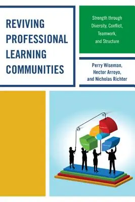 Revivir las comunidades profesionales de aprendizaje: Fortaleza a través de la diversidad, el conflicto, el trabajo en equipo y la estructura - Reviving Professional Learning Communities: Strength through Diversity, Conflict, Teamwork, and Structure