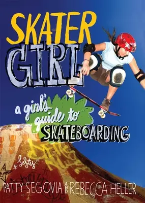 Skater Girl: Guía para chicas sobre el monopatín - Skater Girl: A Girl's Guide to Skateboarding