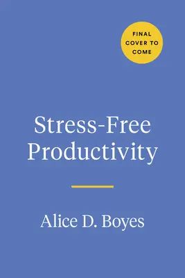 Productividad sin estrés: Un juego de herramientas personalizado para ser más eficiente y creativo - Stress-Free Productivity: A Personalized Toolkit to Become Your Most Efficient and Creative Self