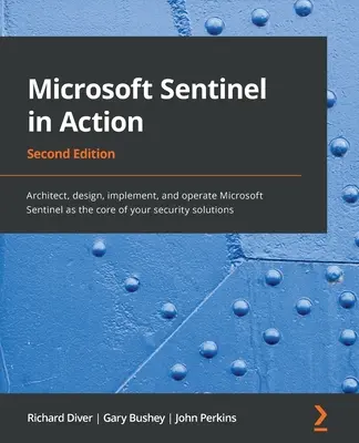 Microsoft Sentinel en acción - Segunda edición: Arquitecte, diseñe, implemente y opere Microsoft Sentinel como el núcleo de sus soluciones de seguridad - Microsoft Sentinel in Action - Second Edition: Architect, design, implement, and operate Microsoft Sentinel as the core of your security solutions