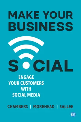 Haga que su empresa sea social: Atraiga a sus clientes a través de las redes sociales - Make Your Business Social: Engage Your Customers With Social Media