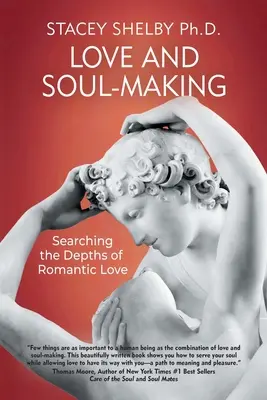 El amor y la creación del alma: En busca de las profundidades del amor romántico - Love and Soul-Making: Searching the Depths of Romantic Love