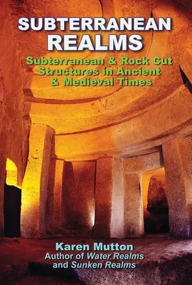 Reinos subterráneos: Estructuras subterráneas y excavadas en roca en la Antigüedad y la Edad Media - Subterranean Realms: Subterranean & Rock Cut Structures in Ancient & Medieval Times