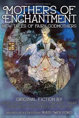 Madres del encanto: Nuevos cuentos de hadas madrinas - Mothers of Enchantment: New Tales of Fairy Godmothers