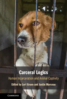 Lógica carcelaria: encarcelamiento humano y cautiverio animal - Carceral Logics: Human Incarceration and Animal Captivity