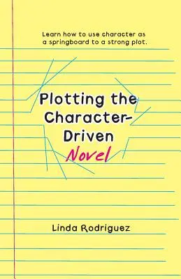 La trama de una novela con personajes - Plotting the Character-Driven Novel