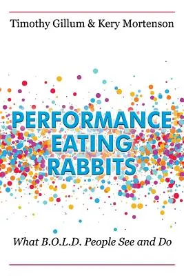 Conejos comedores de rendimiento: Lo que la gente B.O.L.D. ve y hace - Performance Eating Rabbits: What B.O.L.D. People See and Do