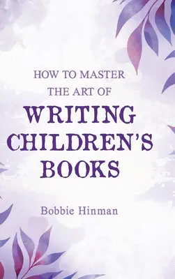 Cómo dominar el arte de escribir libros para niños - How to Master the Art of Writing Children's Books