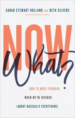 ¿Y ahora qué? Cómo avanzar cuando estamos divididos (básicamente en todo) - Now What?: How to Move Forward When We're Divided (about Basically Everything)