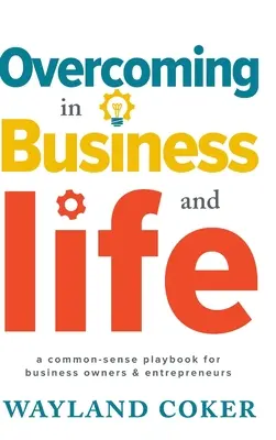 Superación en los negocios y en la vida: Un manual de sentido común para empresarios y emprendedores - Overcoming in Business and Life: A Common-Sense Playbook for Business Owners & Entrepreneurs