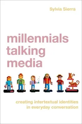 Millennials Talking Media: La creación de identidades intertextuales en la conversación cotidiana - Millennials Talking Media: Creating Intertextual Identities in Everyday Conversation