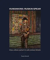 La humanidad: Ruskin Spear - Clase, cultura y arte en la Gran Bretaña del siglo XX - Humankind: Ruskin Spear - Class, culture and art in 20th-century Britain