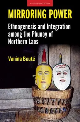 Reflejando el poder: etnogénesis e integración entre los phunoy del norte de Laos - Mirroring Power: Ethnogenesis and Integration Among the Phunoy of Northern Laos