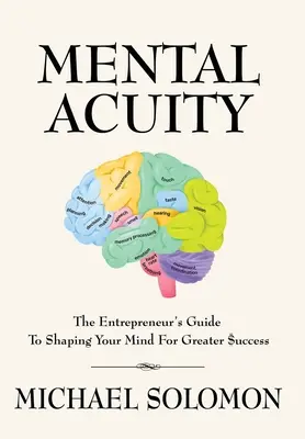 Agudeza mental: La guía del emprendedor para moldear su mente y alcanzar el éxito - Mental Acuity: The Entrepreneur's Guide to Shaping Your Mind for Greater $uccess