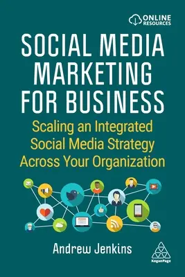 Marketing en redes sociales para empresas: Ampliar una estrategia integrada de medios sociales en toda la organización - Social Media Marketing for Business: Scaling an Integrated Social Media Strategy Across Your Organization