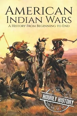 Guerras Indias Americanas: Una Historia de Principio a Fin - American Indian Wars: A History From Beginning to End