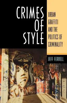 Crímenes de estilo: El grafiti urbano y la política de la delincuencia - Crimes of Style: Urban Graffiti and the Politics of Criminality