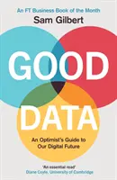 Good Data - Guía del optimista para nuestro futuro digital - Good Data - An Optimist's Guide to Our Digital Future