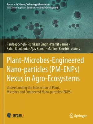 Plant-Microbes-Engineered Nano-particles (PM-ENPs) Nexus in Agro-Ecosystems: Comprensión de la interacción entre plantas, microbios y nanopartículas artificiales - Plant-Microbes-Engineered Nano-particles (PM-ENPs) Nexus in Agro-Ecosystems: Understanding the Interaction of Plant, Microbes and Engineered Nano-part