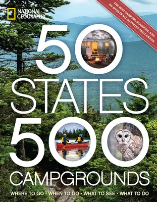 50 estados, 500 campings: Dónde ir, cuándo ir, qué ver, qué hacer - 50 States, 500 Campgrounds: Where to Go, When to Go, What to See, What to Do