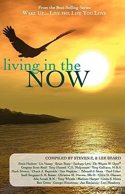 Despierta... Vive la vida que amas: Vivir el presente - Wake Up...Live the Life You Love: Living in the Now