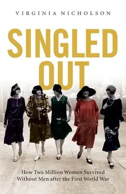 Singled Out: Cómo dos millones de mujeres británicas sobrevivieron sin hombres después de la Primera Guerra Mundial - Singled Out: How Two Million British Women Survived Without Men After the First World War