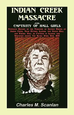 La masacre de Indian Creek y el cautiverio de las niñas Hall: Historia Completa de la Masacre de Dieciséis Blancos - Indian Creek Massacre and Captivity of Hall Girls: Complete History of the Massacre of Sixteen Whites