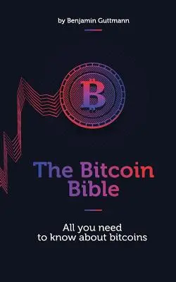La Biblia del Bitcoin: Todo lo que necesita saber sobre bitcoins - The Bitcoin Bible: All you need to know about bitcoins