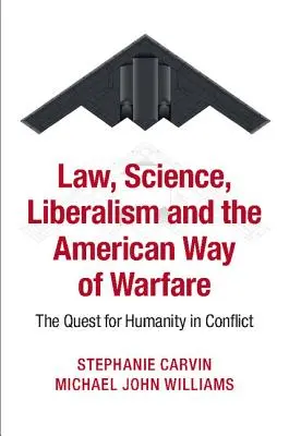 Derecho, ciencia, liberalismo y el american way of warfare: La búsqueda de la humanidad en el conflicto - Law, Science, Liberalism and the American Way of Warfare: The Quest for Humanity in Conflict