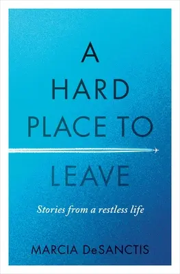 Un lugar difícil de abandonar: Historias de una vida inquieta - A Hard Place to Leave: Stories from a Restless Life